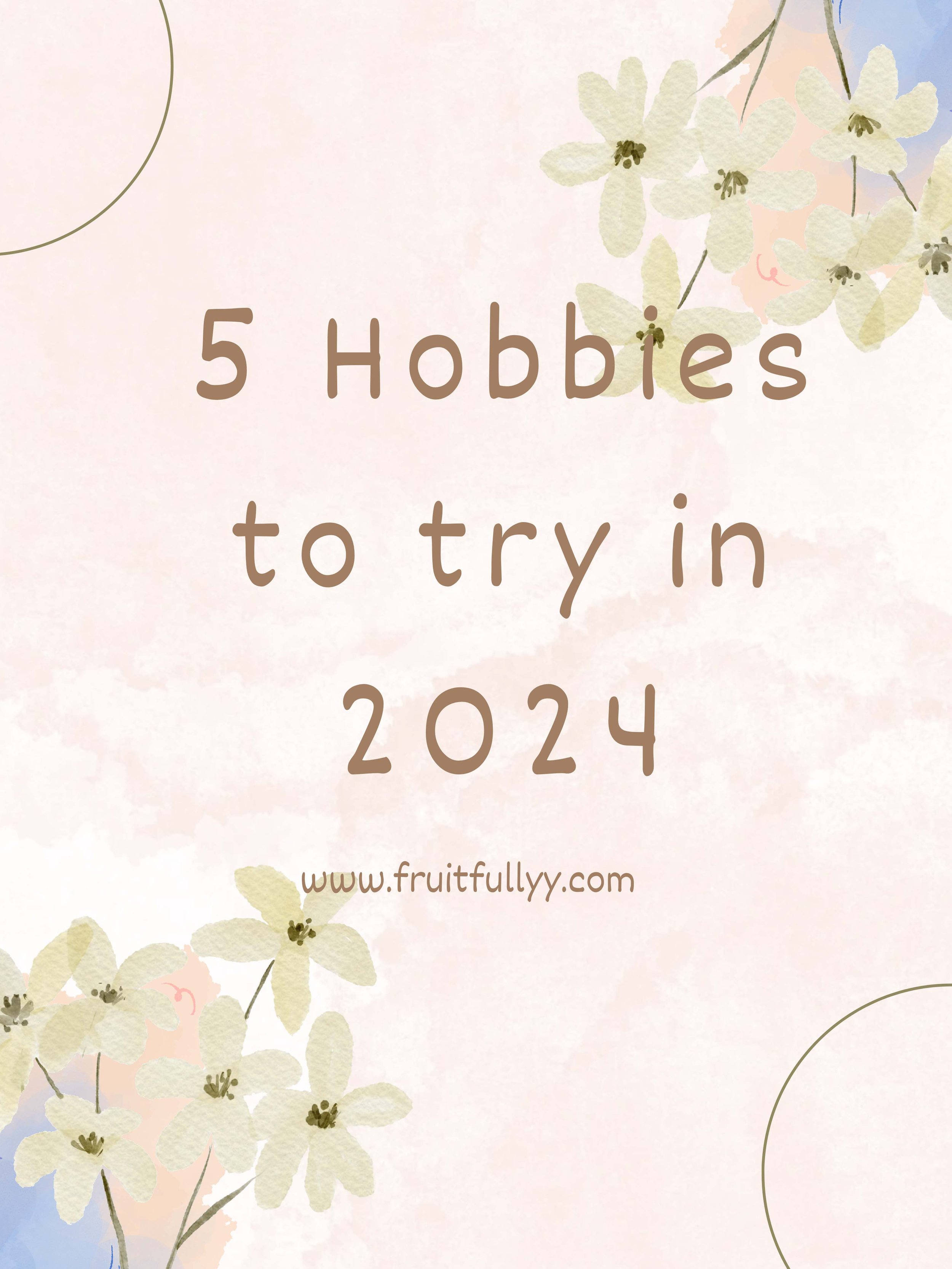 5 Hobbies to try in 2024